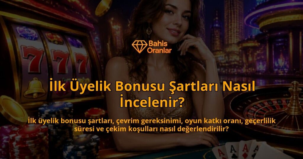 Ilk-Uyelik-Bonusu-Sartlari-Nasil-Incelenir-overlay-1789771682.jpg
