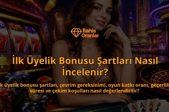 Ilk-Uyelik-Bonusu-Sartlari-Nasil-Incelenir-overlay-1789771682.jpg